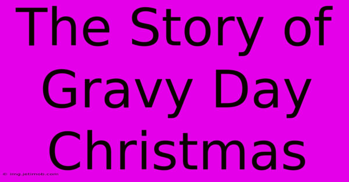 The Story Of Gravy Day Christmas