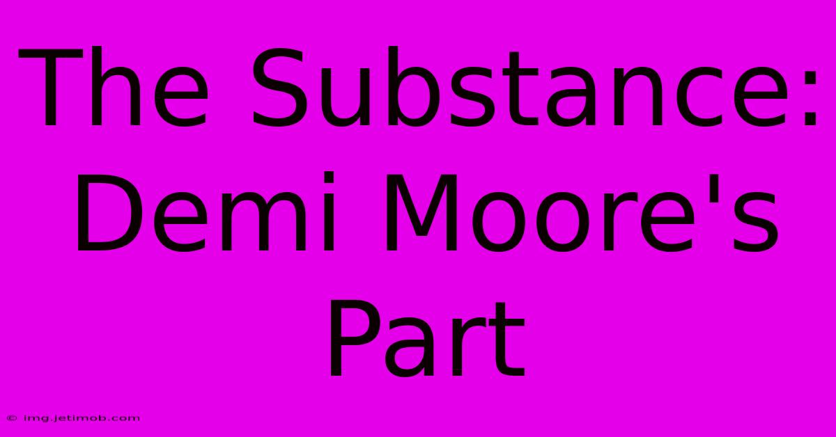 The Substance: Demi Moore's Part