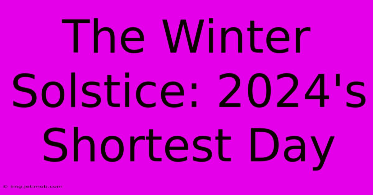 The Winter Solstice: 2024's Shortest Day