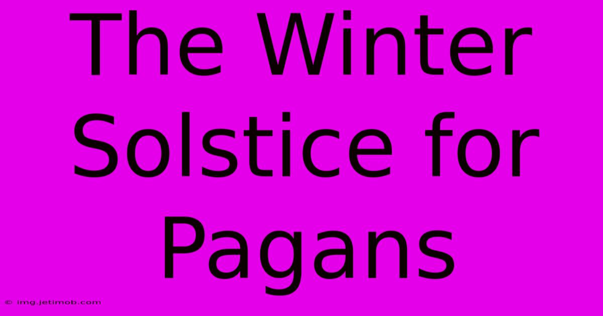 The Winter Solstice For Pagans