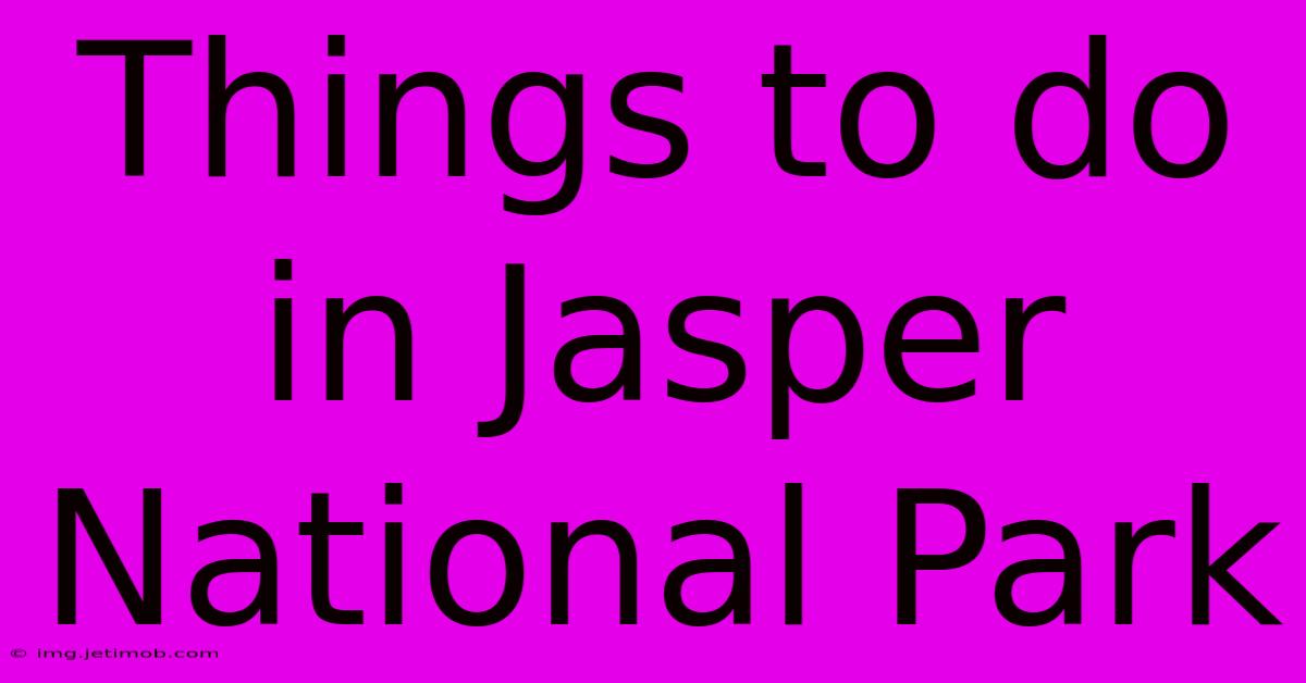 Things To Do In Jasper National Park