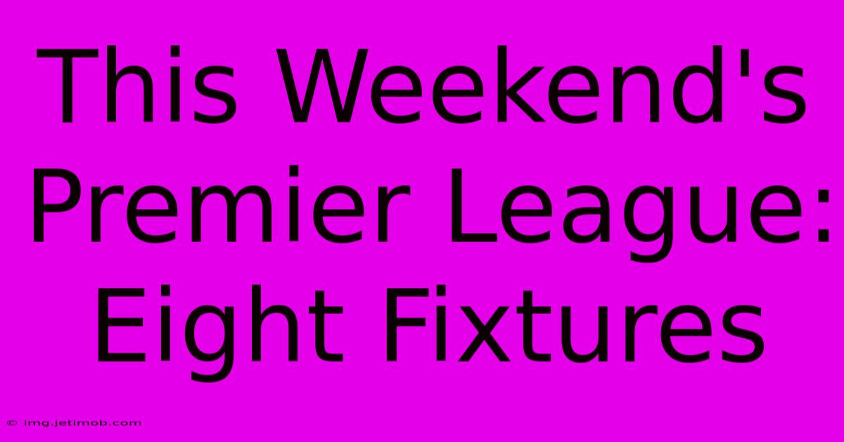 This Weekend's Premier League: Eight Fixtures