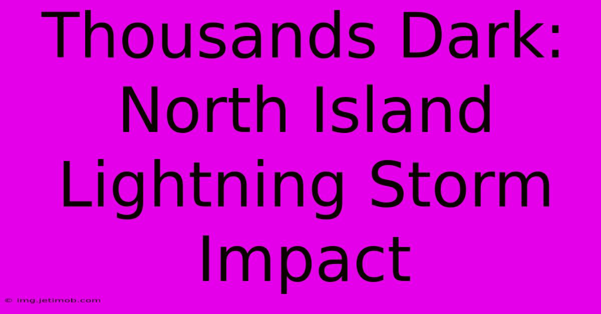 Thousands Dark: North Island Lightning Storm Impact