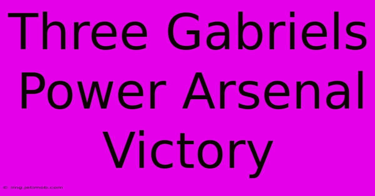 Three Gabriels Power Arsenal Victory