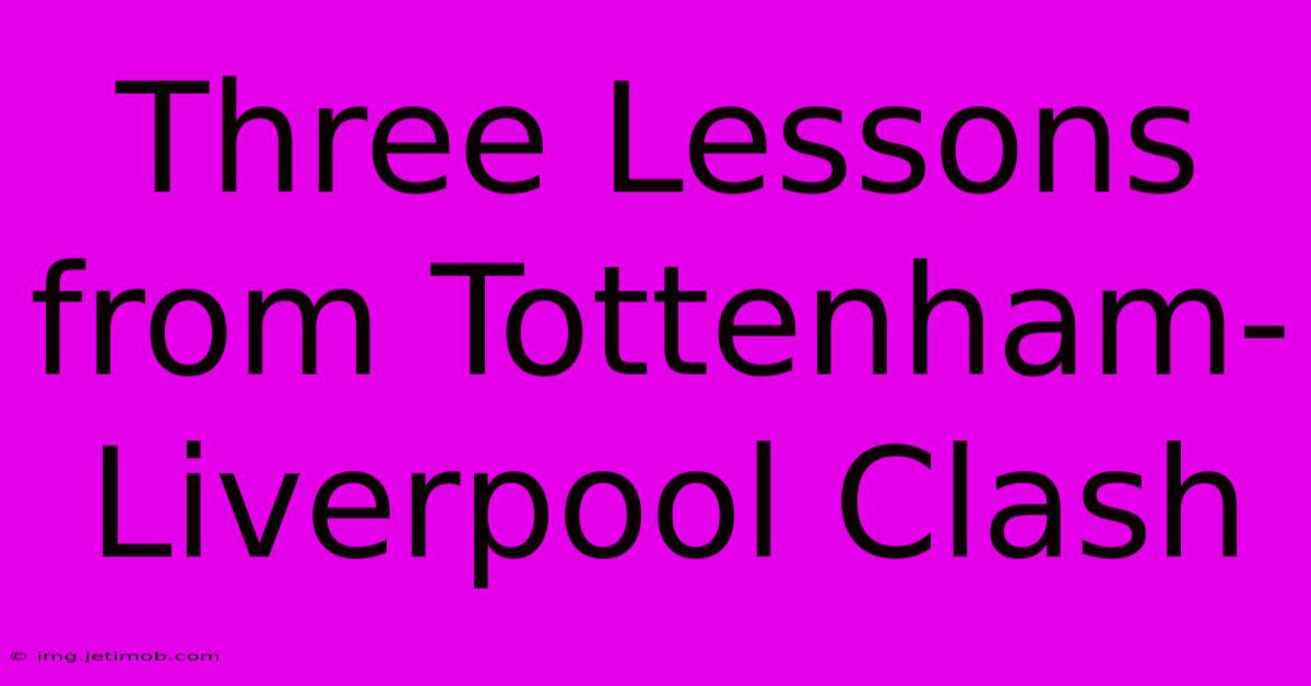 Three Lessons From Tottenham-Liverpool Clash