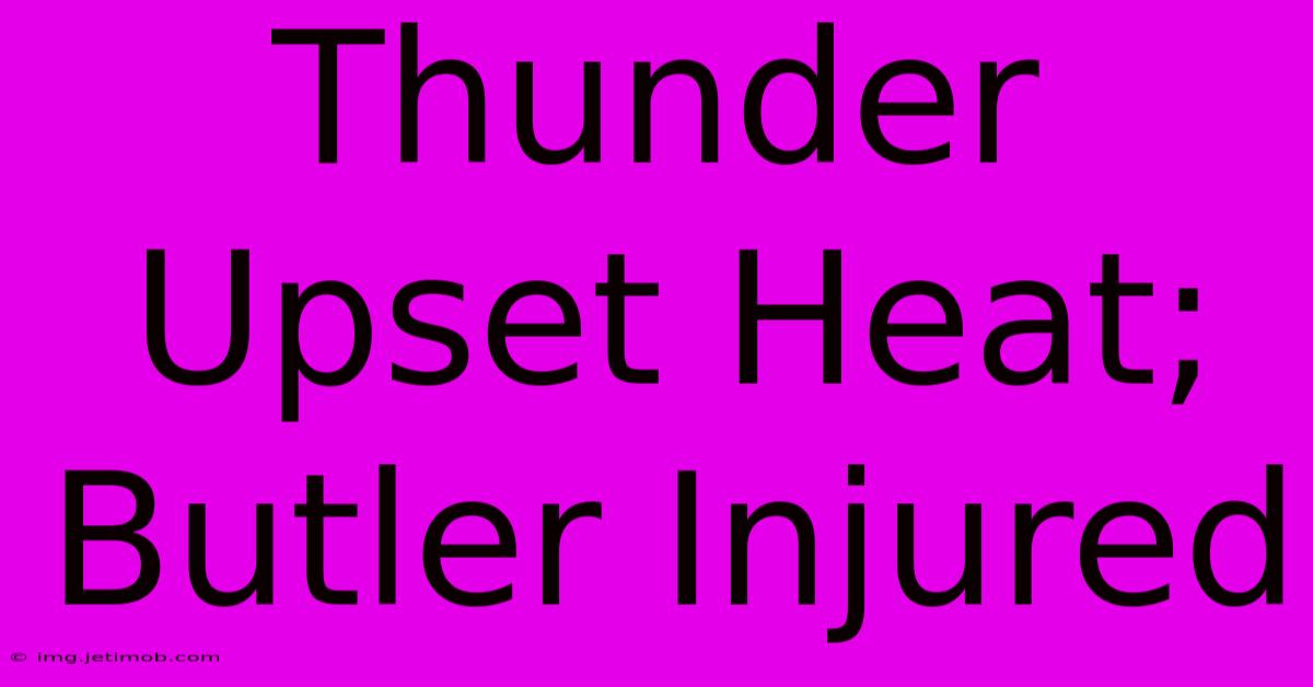 Thunder Upset Heat; Butler Injured