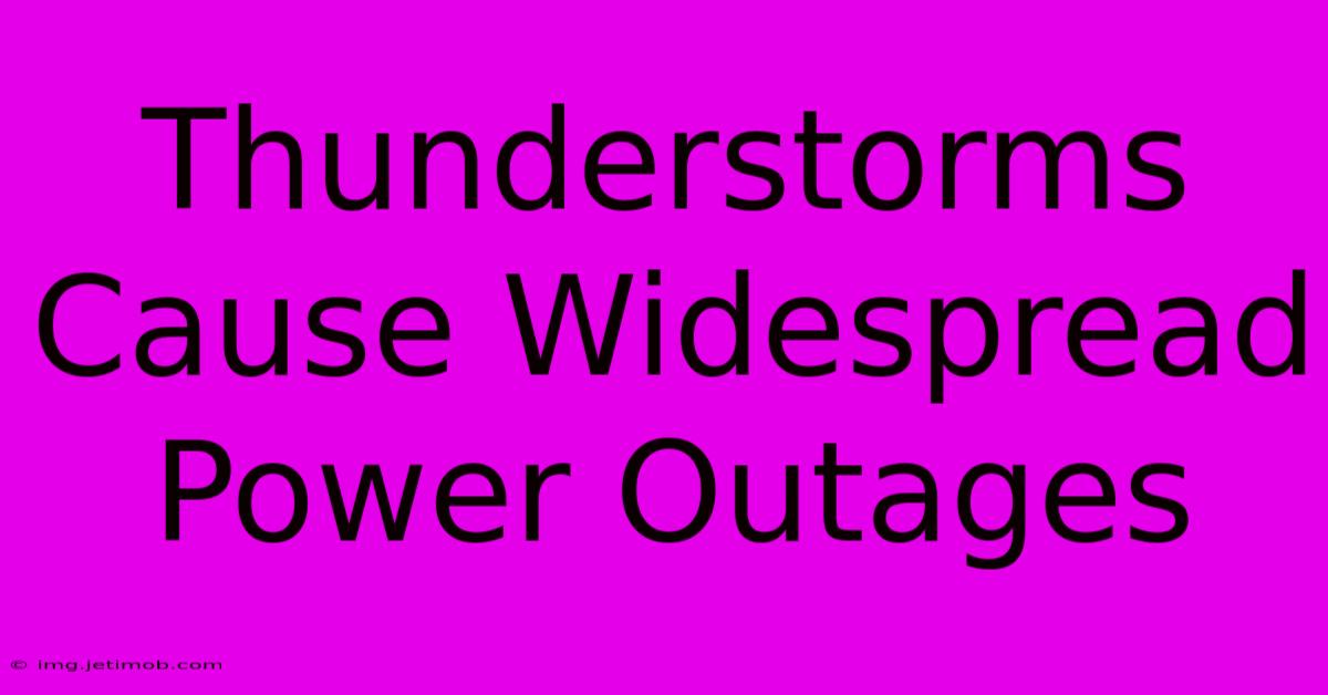 Thunderstorms Cause Widespread Power Outages