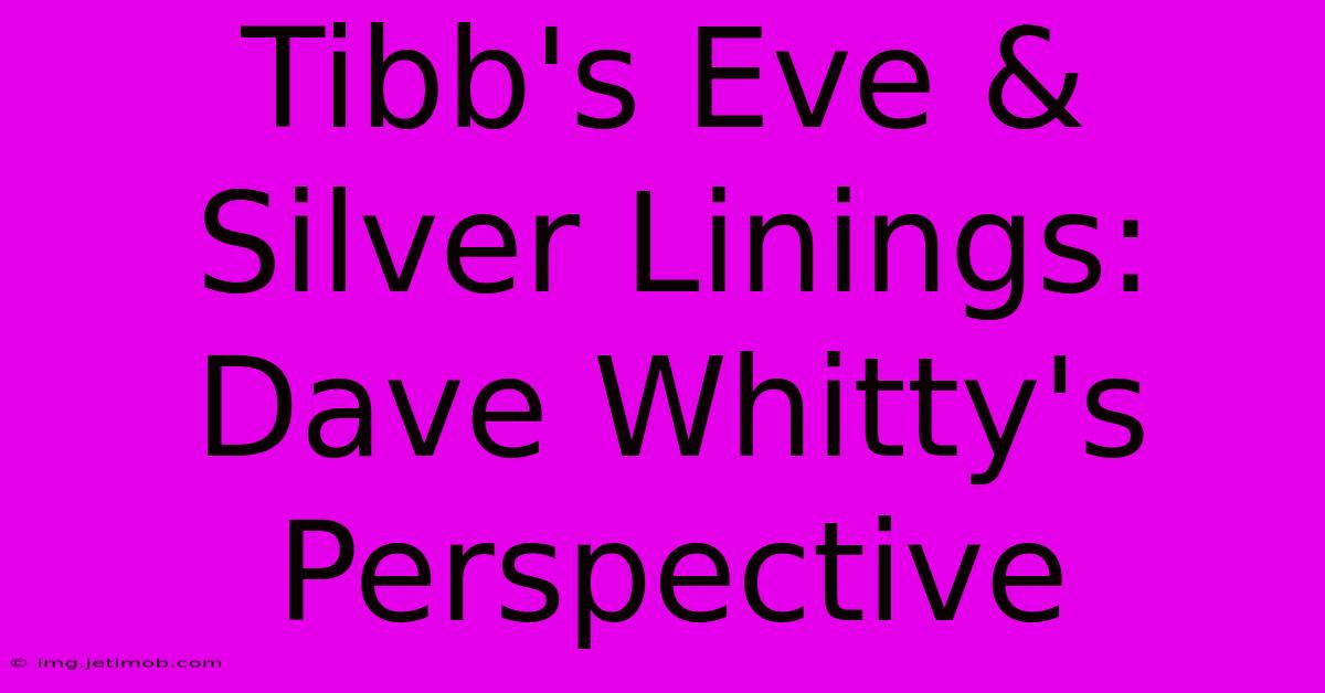 Tibb's Eve & Silver Linings: Dave Whitty's Perspective