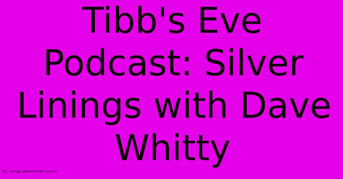 Tibb's Eve Podcast: Silver Linings With Dave Whitty