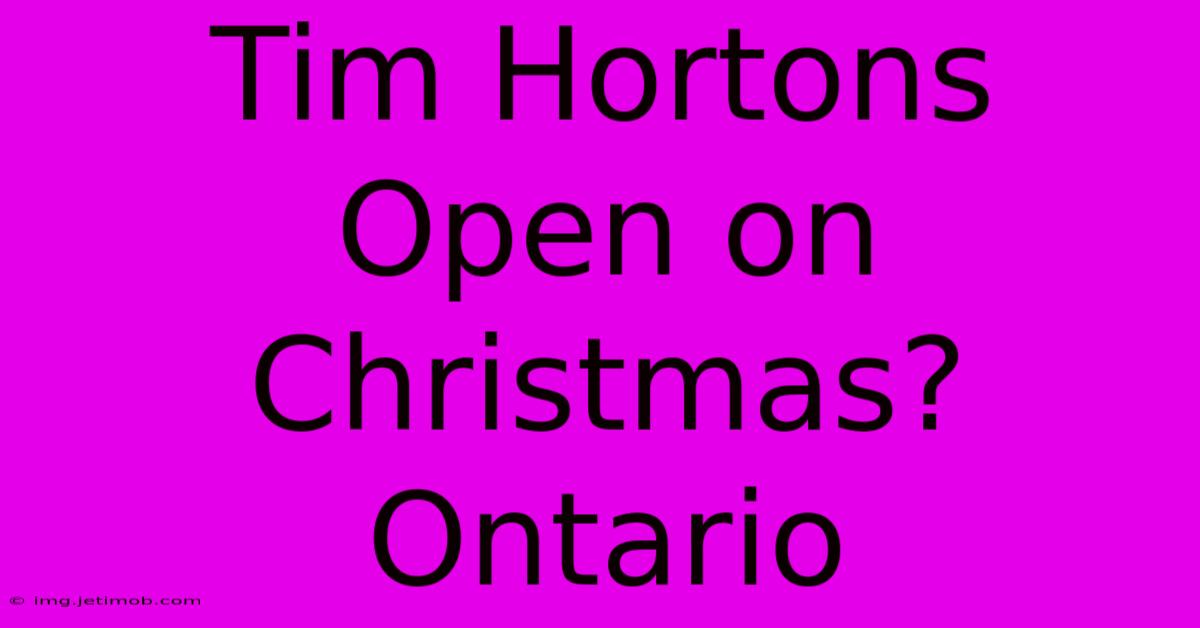 Tim Hortons Open On Christmas? Ontario