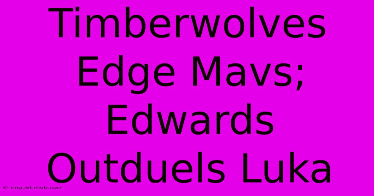 Timberwolves Edge Mavs; Edwards Outduels Luka