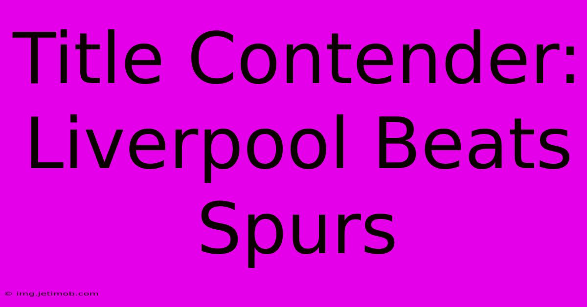 Title Contender: Liverpool Beats Spurs