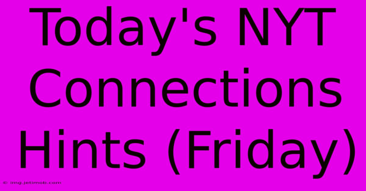 Today's NYT Connections Hints (Friday)