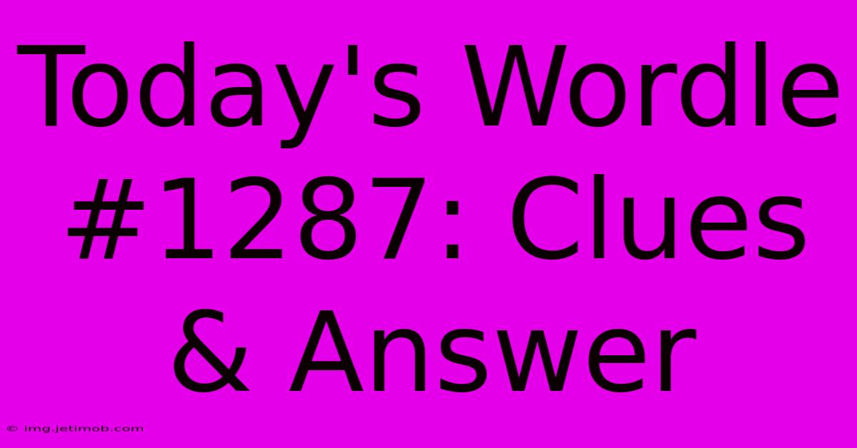 Today's Wordle #1287: Clues & Answer