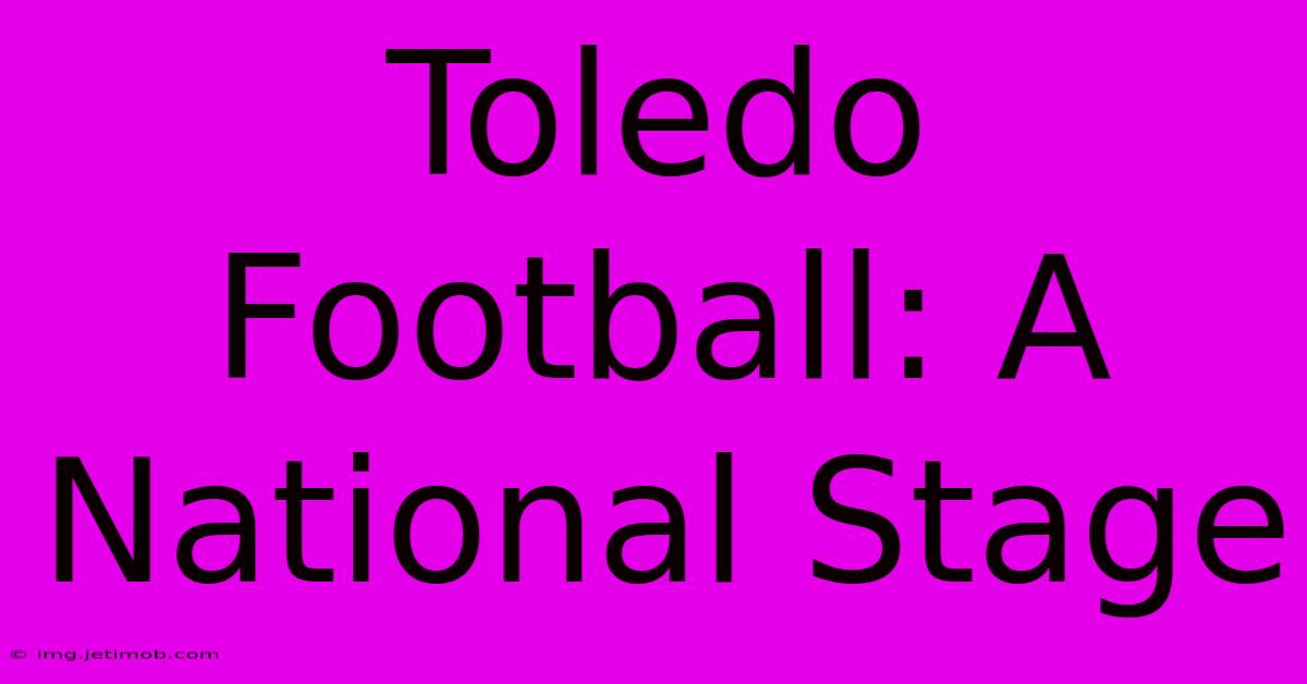 Toledo Football: A National Stage