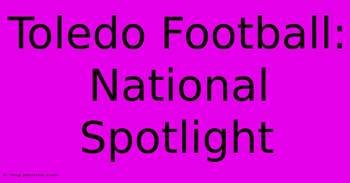 Toledo Football: National Spotlight