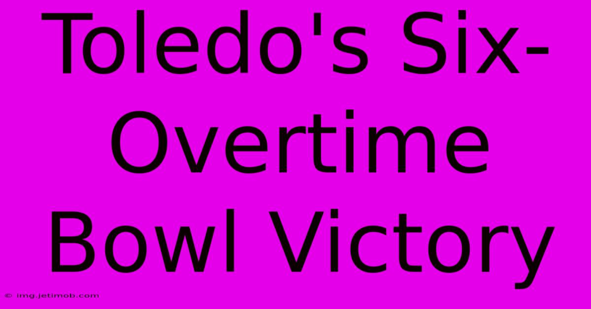 Toledo's Six-Overtime Bowl Victory