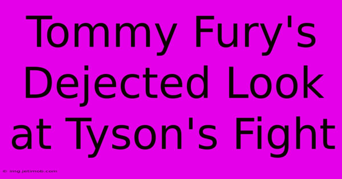 Tommy Fury's Dejected Look At Tyson's Fight