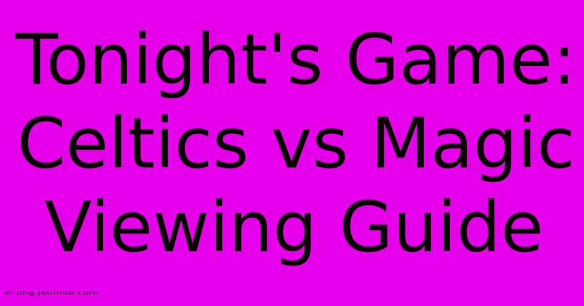 Tonight's Game: Celtics Vs Magic Viewing Guide