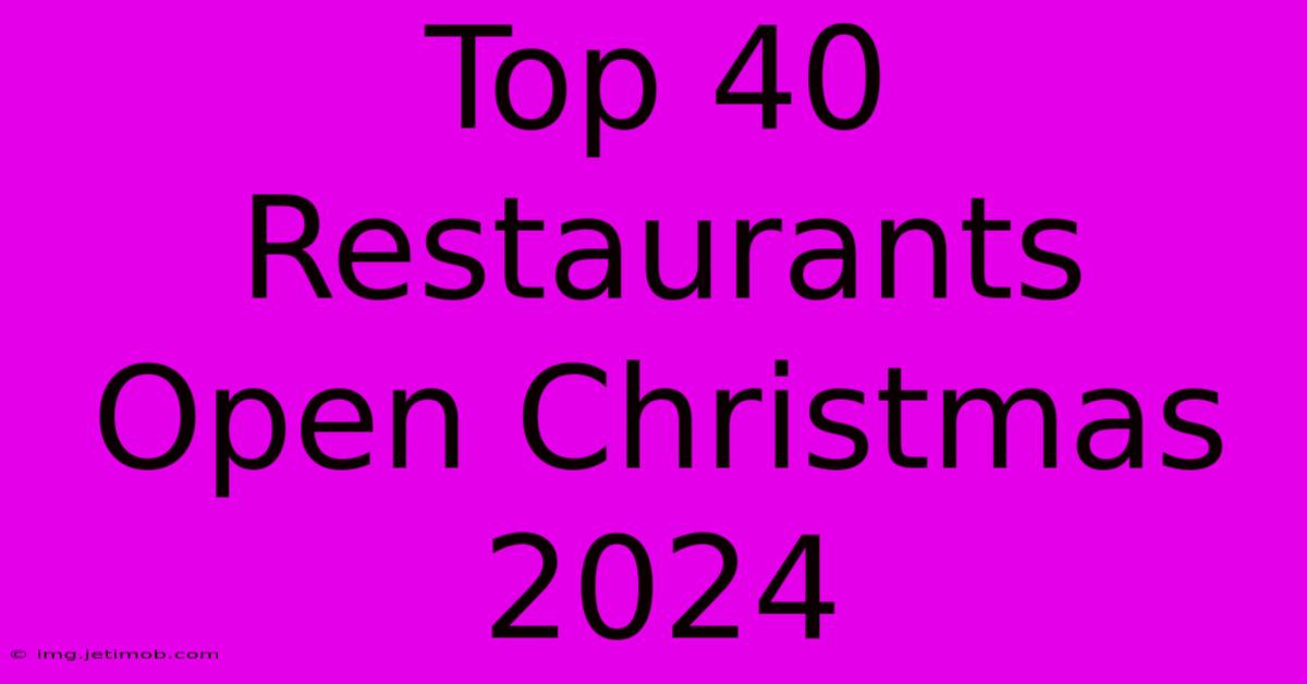 Top 40 Restaurants Open Christmas 2024