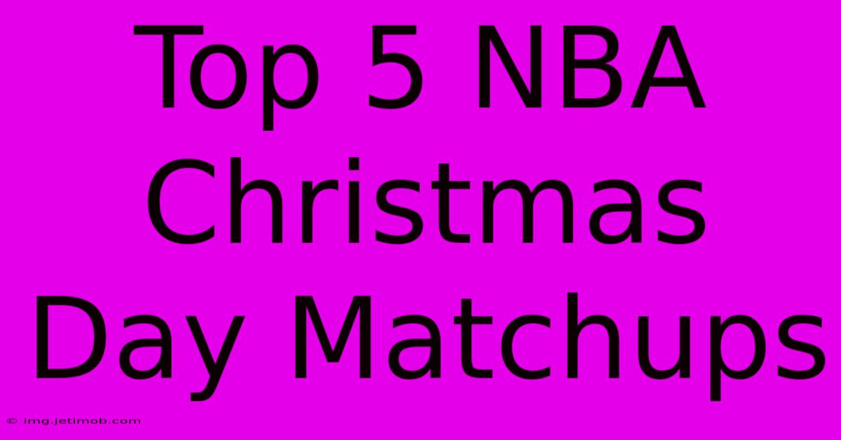 Top 5 NBA Christmas Day Matchups