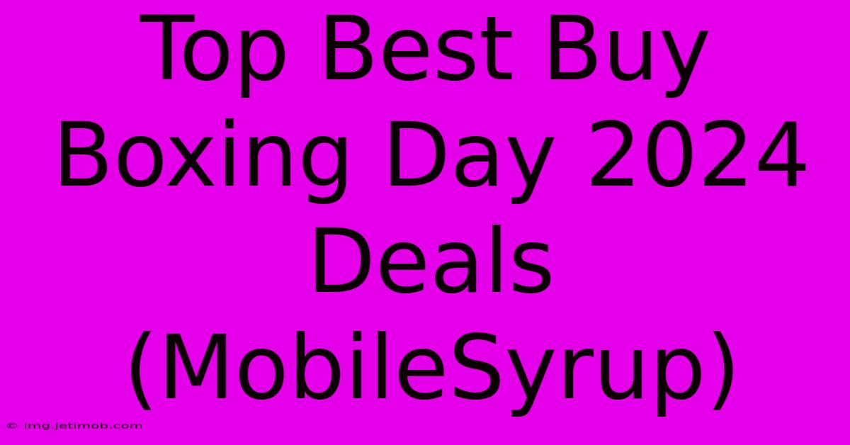 Top Best Buy Boxing Day 2024 Deals (MobileSyrup)