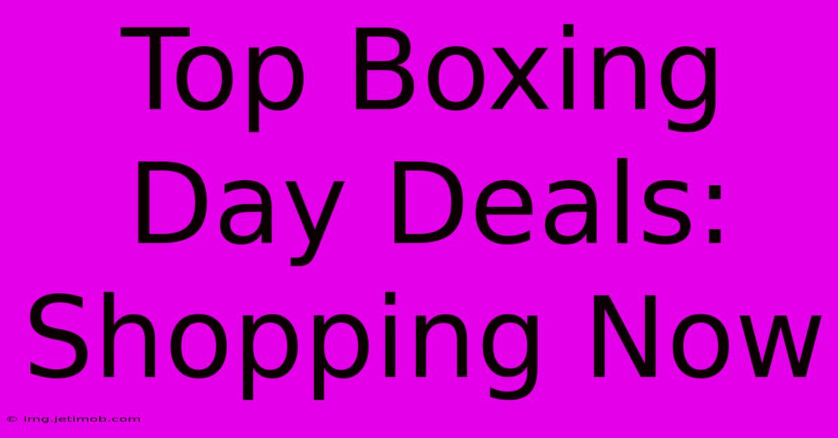 Top Boxing Day Deals: Shopping Now