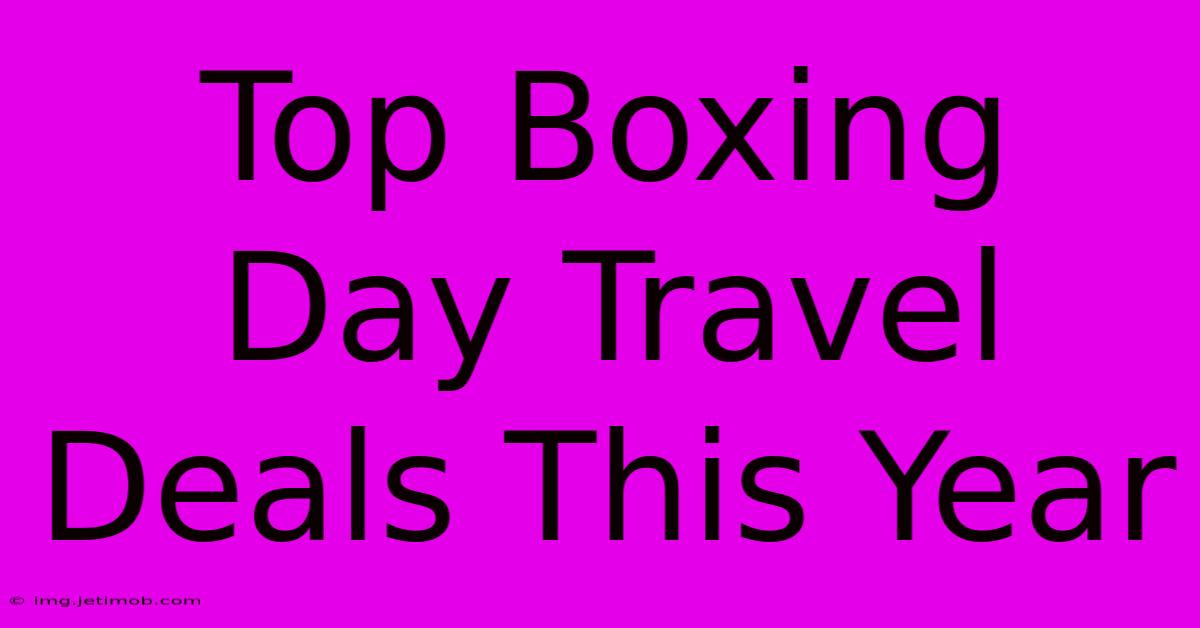 Top Boxing Day Travel Deals This Year