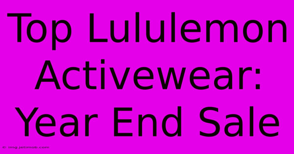 Top Lululemon Activewear: Year End Sale