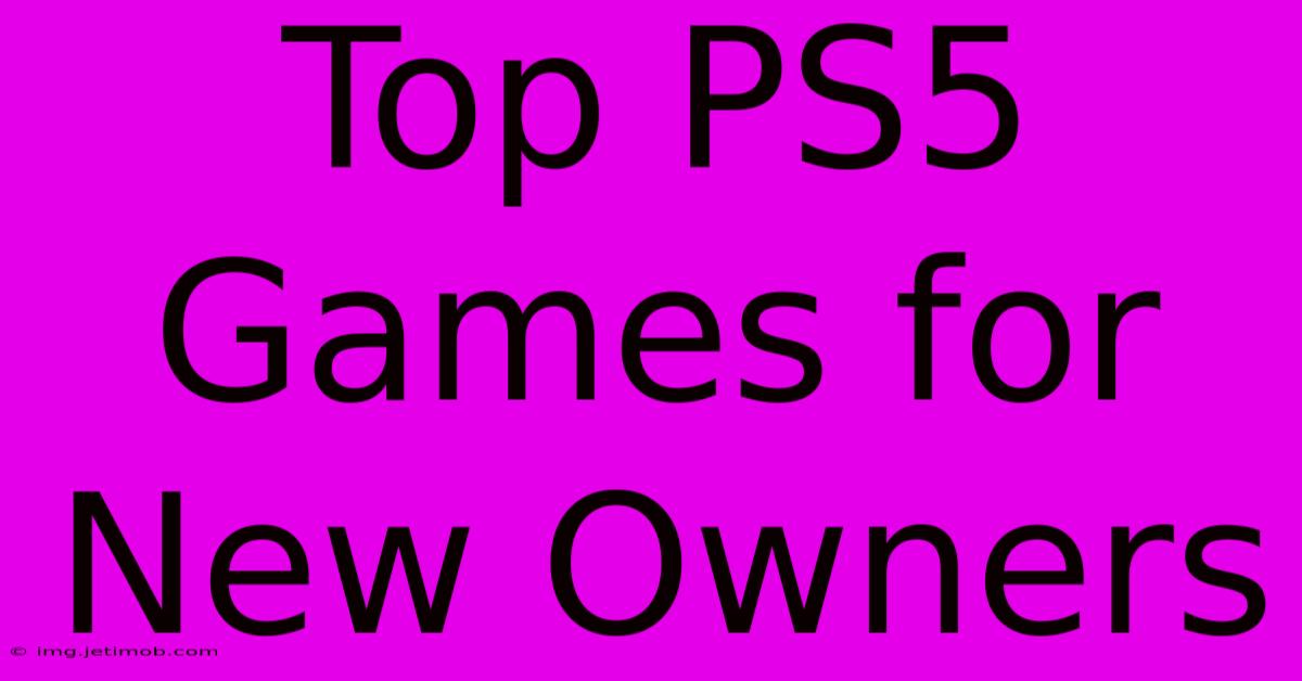 Top PS5 Games For New Owners