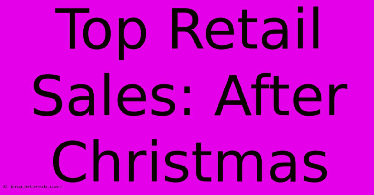 Top Retail Sales: After Christmas