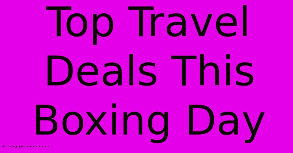 Top Travel Deals This Boxing Day