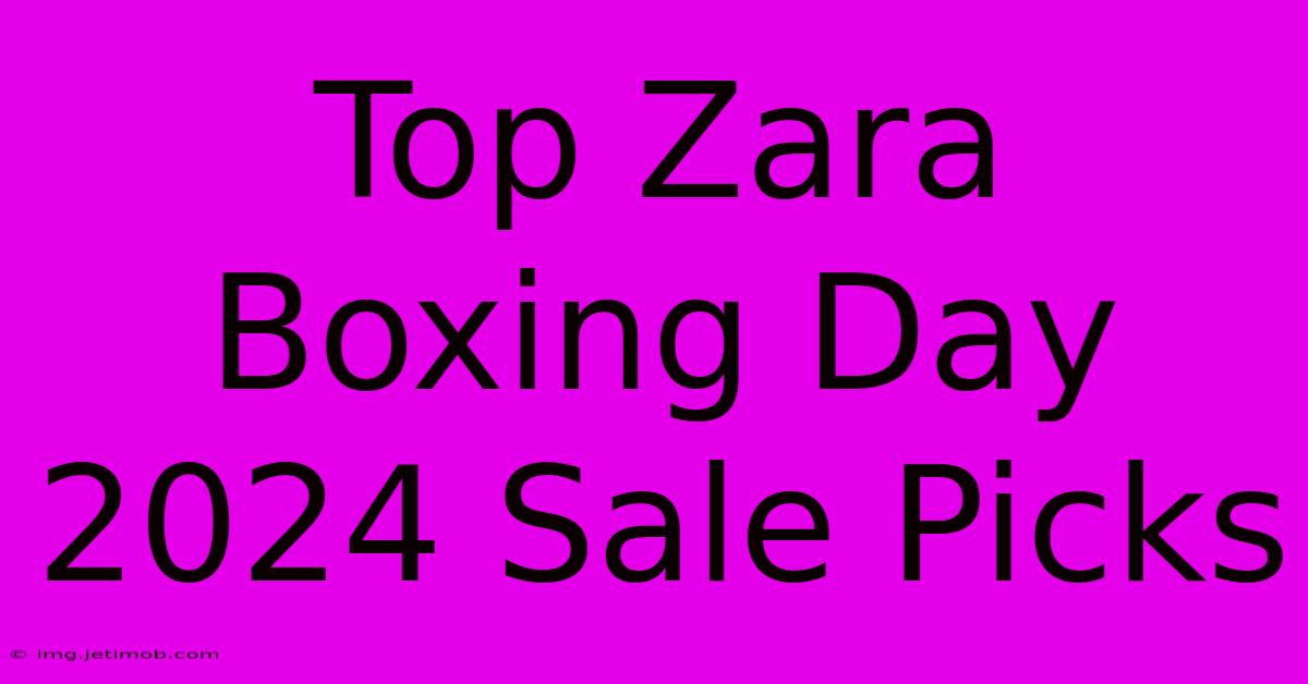 Top Zara Boxing Day 2024 Sale Picks