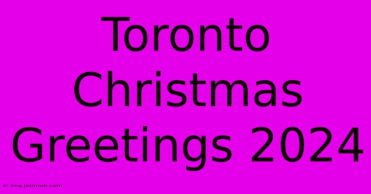 Toronto Christmas Greetings 2024