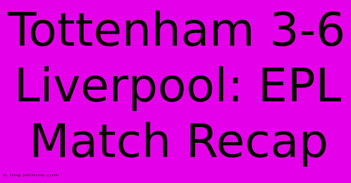 Tottenham 3-6 Liverpool: EPL Match Recap