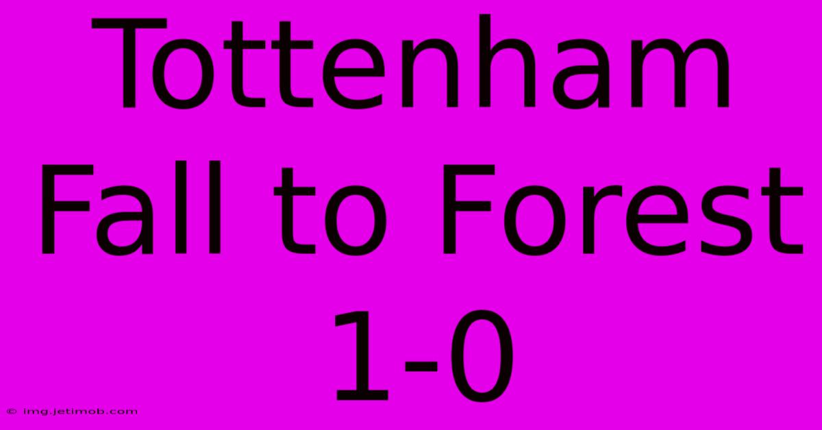 Tottenham Fall To Forest 1-0