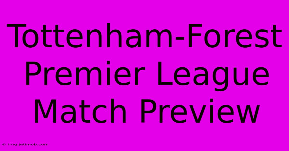 Tottenham-Forest Premier League Match Preview