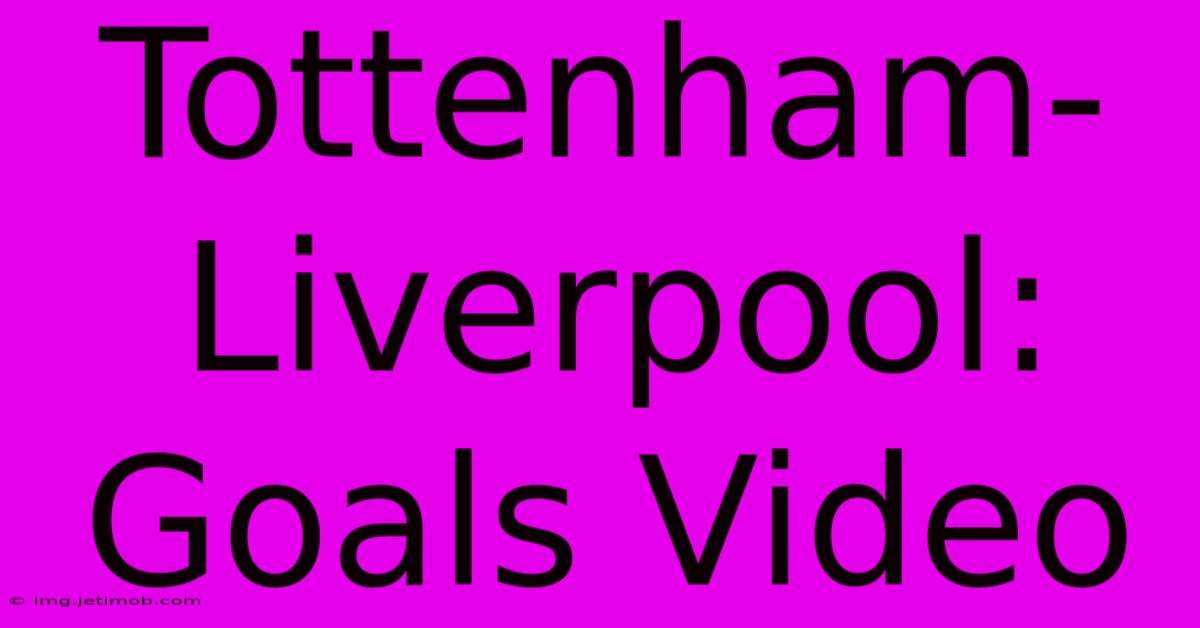 Tottenham-Liverpool: Goals Video