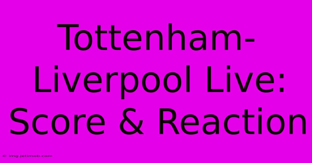 Tottenham Liverpool Live: Score & Reaction