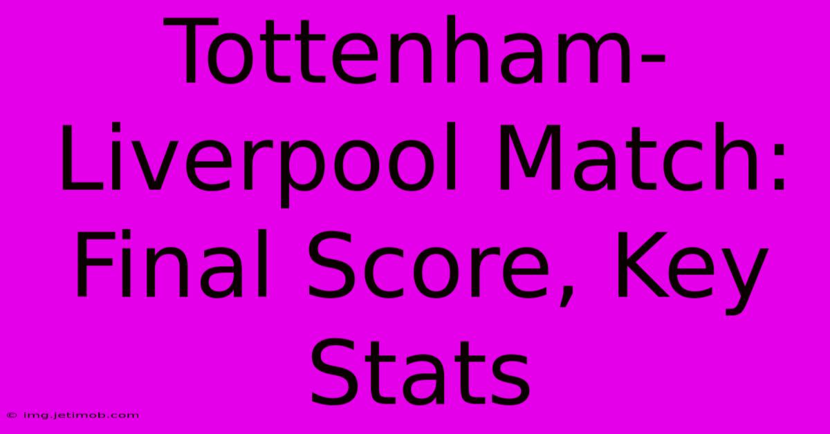 Tottenham-Liverpool Match: Final Score, Key Stats