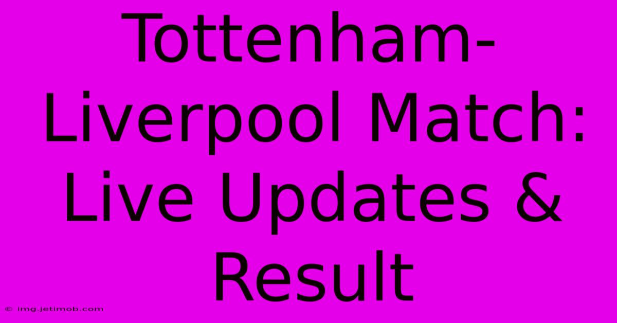 Tottenham-Liverpool Match: Live Updates & Result