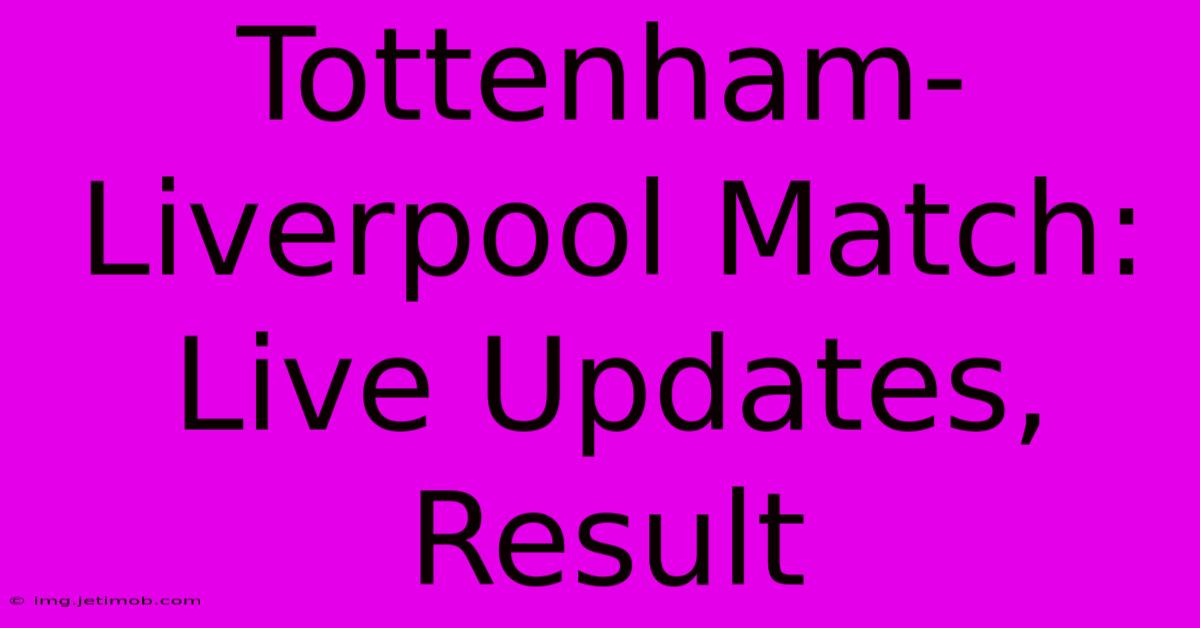 Tottenham-Liverpool Match: Live Updates, Result