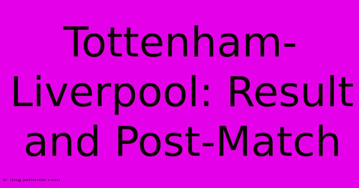 Tottenham-Liverpool: Result And Post-Match