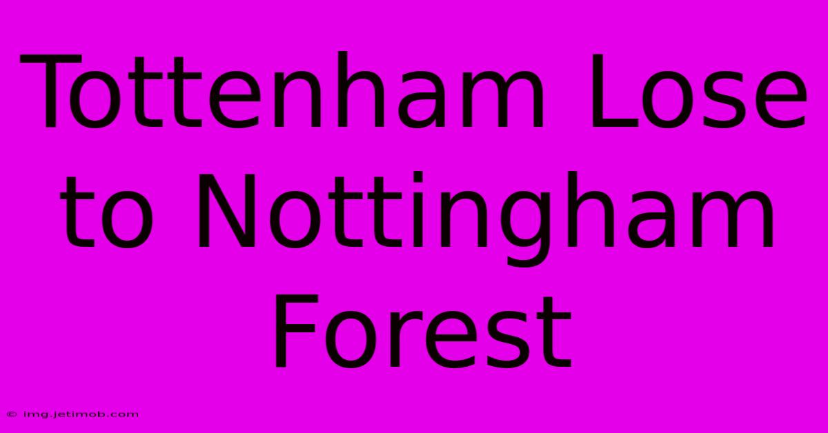 Tottenham Lose To Nottingham Forest