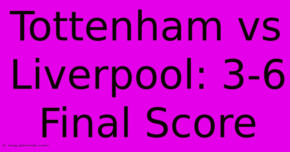 Tottenham Vs Liverpool: 3-6 Final Score