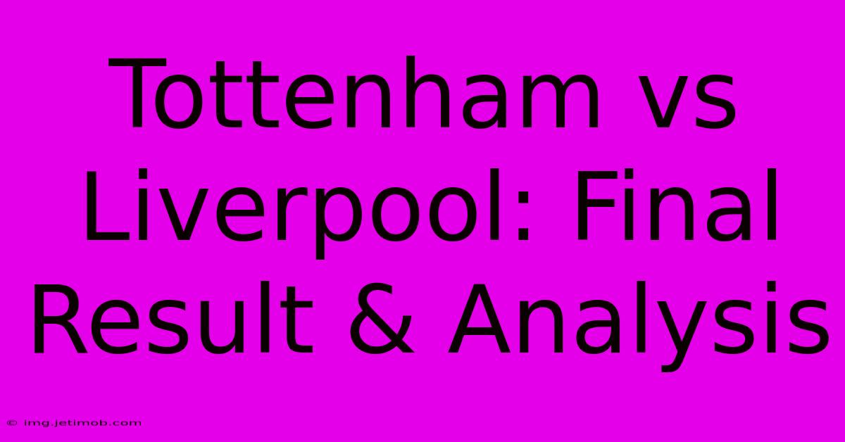 Tottenham Vs Liverpool: Final Result & Analysis