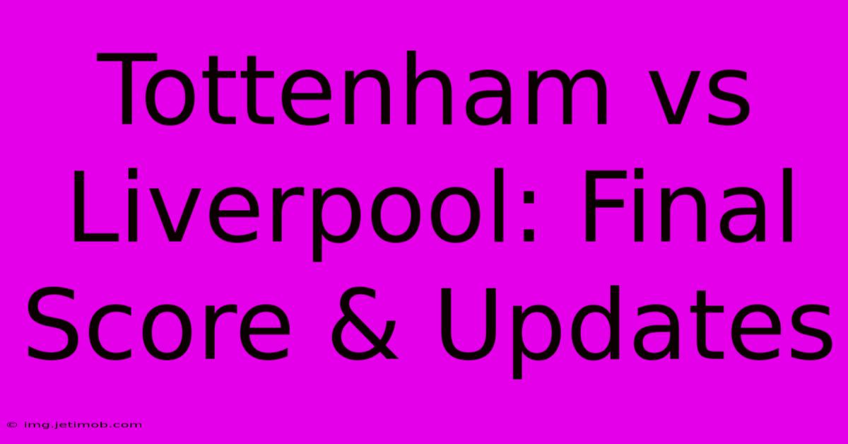 Tottenham Vs Liverpool: Final Score & Updates