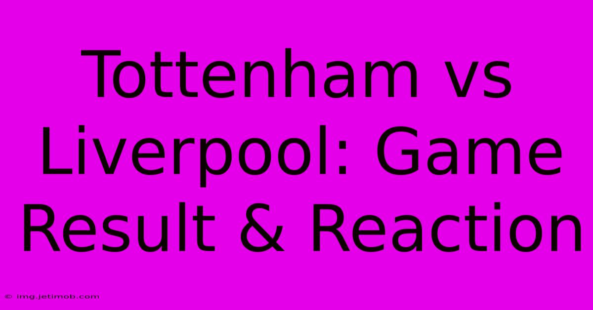 Tottenham Vs Liverpool: Game Result & Reaction