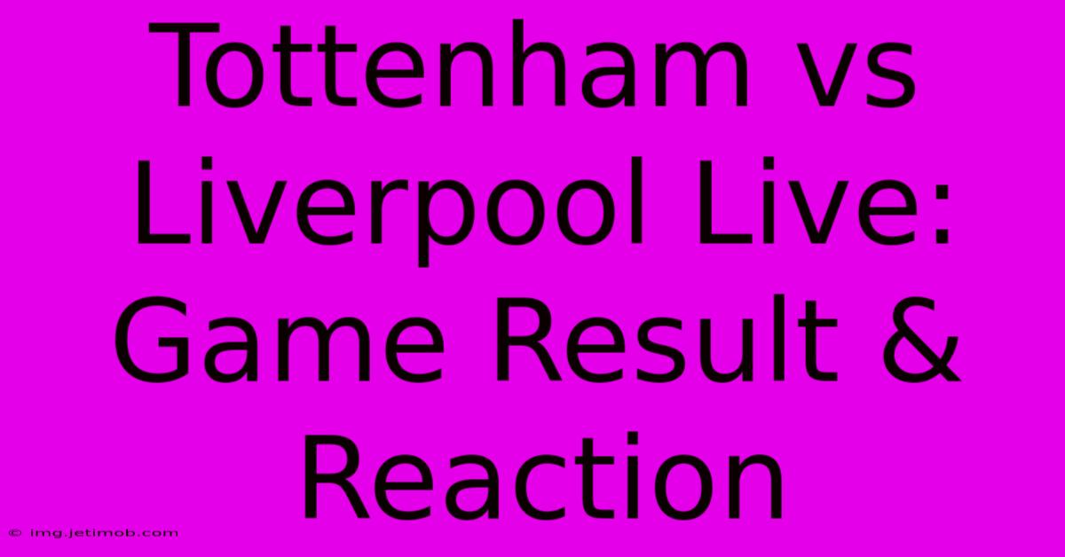 Tottenham Vs Liverpool Live: Game Result & Reaction