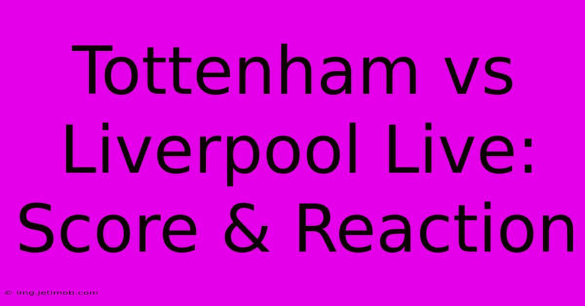 Tottenham Vs Liverpool Live: Score & Reaction